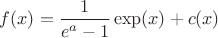 $f(x) = \dfrac{1}{e^a - 1} \exp(x) + c(x)$