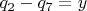 $q_2-q_7 = y $
