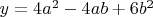 $y=4a^2-4ab+6b^2$