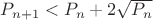 $P_{n+1}<P_{n}+2\sqrt{P_{n}}$ $P_{n+1}<P_{n}+2\sqrt{P_{n}}$