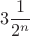 $$3\frac{1}{2^n}$$