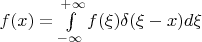 $f(x)=\int\limits_{-\infty}^{+\infty} f(\xi)\delta (\xi-x) d\xi$
