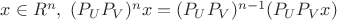 $x \in R^n,\ (P_U P_V)^n x = (P_U P_V)^{n-1} (P_U P_V x)$