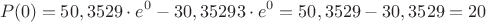 $$P(0) = 50,3529 \cdot e ^ {0} - 30,35293 \cdot e ^ {0} = 50,3529 - 30,3529 = 20$