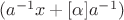 $(a^{-1}x+[\alpha]a^{-1})$