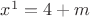 $x^{1}=4+m$
