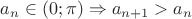 $a_n \in (0; \pi) \Rightarrow a_{n+1} > a_{n}$