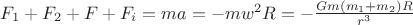 $F_1 + F_2 + F + F_i = m a = - m w^2 R = -\frac{G m (m_1 + m_2) R}{r^3}$ $F_1 + F_2 + F + F_i = m a = - m w^2 R = -\frac{G m (m_1 + m_2) R}{r^3}$