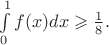$\int\limits_0^1 f(x)dx\geqslant \frac18.$