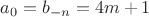 $a_0=b_{-n}=4m+1$ $a_0=b_{-n}=4m+1$