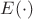 $E(\cdot)$ $E(\cdot)$