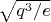 $\sqrt{q^3/e}$