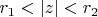 $r_1 < \left| z \right| < r_2$