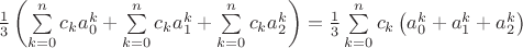 $\frac 1 3 \left( \sum\limits_{k=0}^n c_k a_0^k+\sum\limits_{k=0}^n c_k a_1^k+\sum\limits_{k=0}^n c_k a_2^k \right) = \frac 1 3 \sum\limits_{k=0}^n c_k \left( a_0^k+a_1^k+a_2^k\right)$