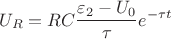 $$U_{R} = RC\frac{\varepsilon_2 - U_0}{\tau}e^{-\tau t}$$ $$U_{R} = RC\frac{\varepsilon_2 - U_0}{\tau}e^{-\tau t}$$