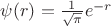 $\psi(r)=\frac{1}{\sqrt \pi}e^{-r}$