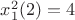 $x_1^2(2)=4$