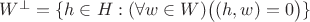 $W^\bot = \{ h \in H : (\forall w \in W)\big( (h,w) = 0 \big) \}$