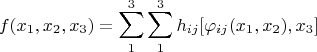 $$
f(x_1,x_2,x_3) = \sum_1^3\sum_1^3h_{ij}[\varphi_{ij}(x_1,x_2),x_3]
$$