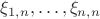 $\xi_{1,n},\ldots,\xi_{n,n}$