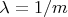$\lambda=1/m$