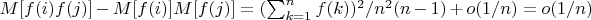 $M[f(i)f(j)]-M[f(i)]M[f(j)]=(\sum_{k=1}^n{f(k)})^2/n^2(n-1)+o(1/n)=o(1/n)$