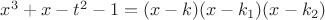 $x^3 + x - t^2 - 1 = (x - k)(x - k_1) (x - k_2)$