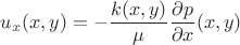 $u_x(x,y)=-\dfrac{k(x,y)}{\mu}\dfrac{\partial p}{\partial x}(x,y)$