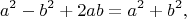 $$ a^{2} - b^{2} + 2ab = a^{2} + b^{2}, $$