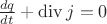 $\frac{dq}{dt}+\operatorname{div}j=0$