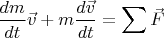 $$\dfrac{dm}{dt}\vec{v}+m\dfrac{d\vec{v}}{dt}=\sum\vec{F}$$