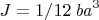$J=1/12\,{{\it ba}}^{3}$
