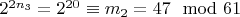 $2 ^ {2n_3} = 2 ^ {20}\equiv m_2 = 47\mod 61 $