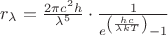 $r_\lambda = \frac {2\pi c^2 h}{\lambda^5}\cdot \frac {1} {e^{\left(\frac {hc} {\lambda kT}\right)}-1}$