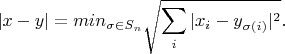 $$|x-y|=min_{\sigma \in S_n} \sqrt{\sum_i |x_i-y_{\sigma(i)}|^2}.$$