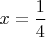 $x=\dfrac{1}{4}$