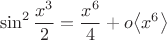 $$\sin^2{\frac{x^3}{2}}={\frac{x^6}{4}+o{\left\langle {x^6}\right\rangle}$$ $$\sin^2{\frac{x^3}{2}}={\frac{x^6}{4}+o{\left\langle {x^6}\right\rangle}$$