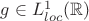 $g\in L^1_{loc}(\mathbb{R})$