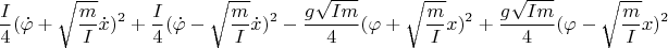 $$\frac{I}{4}(\dot{\varphi}+\sqrt{\frac{m}{I}}\dot{x})^2+\frac{I}{4}(\dot{\varphi}-\sqrt{\frac{m}{I}}\dot{x})^2-\frac{g\sqrt{I m}}{4}(\varphi+\sqrt{\frac{m}{I}}x)^2+\frac{g\sqrt{I m}}{4}(\varphi-\sqrt{\frac{m}{I}}x)^2$$