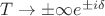 $T\to\pm\infty e^{\pm i\delta}$