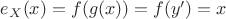 $e_X(x)=f(g(x))=f(y')=x\;\;\;\;$