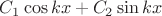 $C_1\cos kx+C_2\sin kx$ $C_1\cos kx+C_2\sin kx$