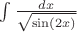 $\int \frac{dx}{\sqrt \sin(2x)}$
