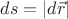 $ds=|d\vec{r}|$