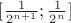 $[\frac{1}{2^{n+1}};\frac{1}{2^{n}}]$