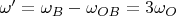 $\omega' = \omega_B - \omega_{OB} = 3 \omega_O$