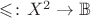 $\leqslant\colon X^2\to\mathbb B$