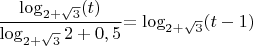 $\dfrac{\log_{{2+\sqrt{3}}}(t)}{\log_{{2+\sqrt{3}}}{2}+0,5}{=\log_{{2+\sqrt{3}}}(t-1)$