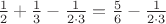 $\frac{1}{2}+\frac{1}{3}-\frac{1}{2\cdot 3}=\frac{5}{6}-\frac{1}{2\cdot 3}$