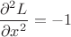 $\dfrac{\partial^2 L}{\partial x^2}=-1$